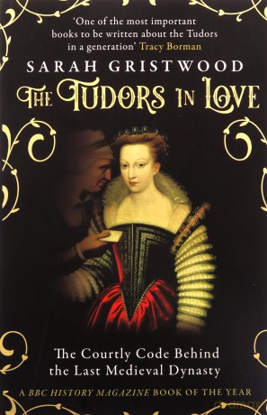 The Tudors in Love: The Courtly Code Behind the Last Medieval Dynasty - Sarah Gristwood [KSIĄŻKA]