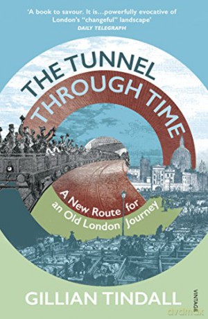 The Tunnel Through Time: Discover the secret history of life above the Elizabeth line - Gillian Tindall [KSIĄŻKA]