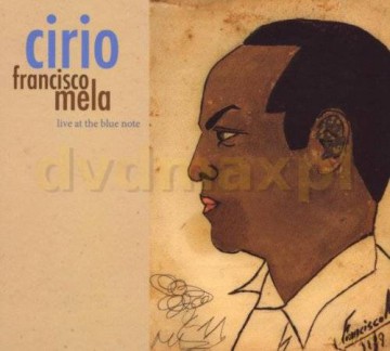 Francisco Mela: Cirio-Live At The Blue Note [CD]