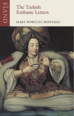 The Turkish Embassy Letters: 1716-1718 (Eland classics) - Mary Wortley Montagu [KSIĄŻKA]