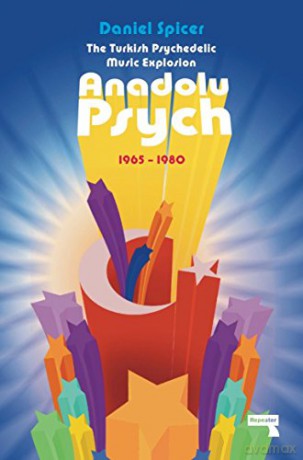 The Turkish Psychedelic Music Explosion: Anadolu Psych 1965-1980 - Daniel Spicer [KSIĄŻKA]