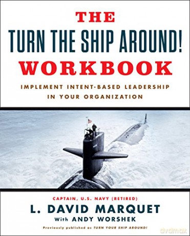 The Turn The Ship Around! Workbook: Implement Intent-Based Leadership In Your Organisation - L. David Marquet [KSIĄŻKA]