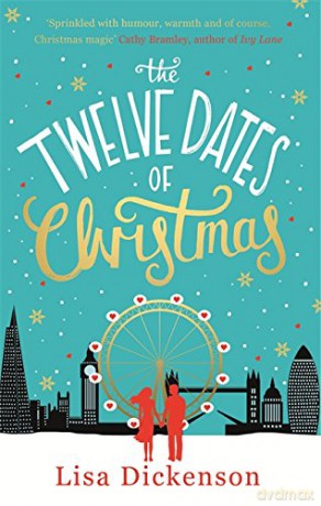 The Twelve Dates of Christmas: The Complete Novel (Christmas Fiction): the gloriously festive and romantic winter read - Lisa Dickenson [KSIĄŻKA]