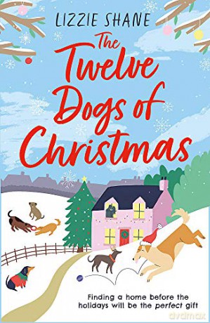 The Twelve Dogs of Christmas: The ultimate holiday romance to warm your heart! (Pine Hollow) - Lizzie Shane [KSIĄŻKA]