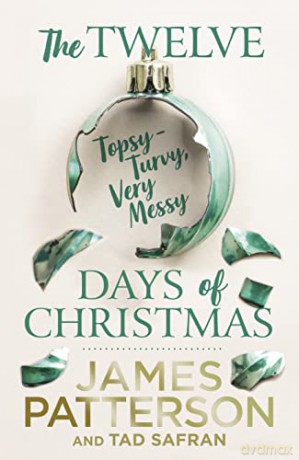 The Twelve Topsy-Turvy, Very Messy Days of Christmas - James Patterson [KSIĄŻKA]