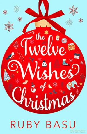 The Twelve Wishes of Christmas: the debut heart-warming and feel good Christmas romantic comedy to cosy up with this winter 2022! - Ruby Basu [KSIĄŻKA]