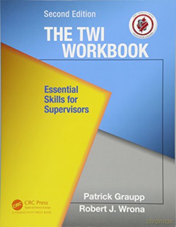 The TWI Workbook: Essential Skills for Supervisors, Second Edition - Patrick Graupp [KSIĄŻKA]