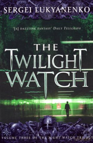 The Twilight Watch: (Night Watch 3): 3/3 - Sergei Lukyanenko [KSIĄŻKA]