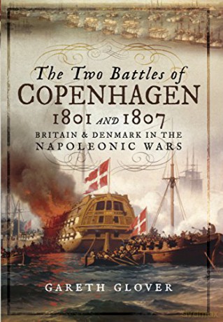 The Two Battles of Copenhagen 1801 and 1807: Britain and Denmark in the Napoleonic Wars - Gareth [KSIĄŻKA]