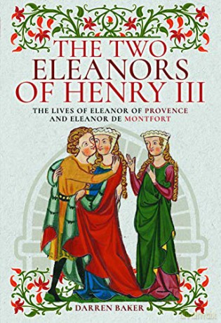 The Two Eleanors of Henry III: The Lives of Eleanor of Provence and Eleanor de Montfort - Darren Baker [KSIĄŻKA]