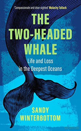 The Two Headed Whale: Life and Loss in the Deepest Oceans - Sandy Winterbottom [KSIĄŻKA]