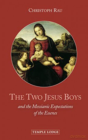 The Two Jesus Boys: and the Messianic Expectations of the Essenes - Christoph Rau [KSIĄŻKA]