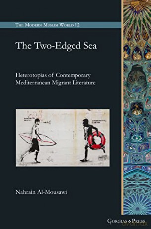 The Two-Edged Sea: Heterotopias of Contemporary Mediterranean Migrant Literature: 12 (The Modern Muslim World) - Nahrain Al-Mousawi [KSIĄŻKA]