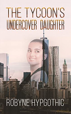 The Tycoon's Undercover Daughter - Robyne HypGothic [KSIĄŻKA]