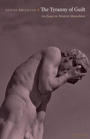 The Tyranny of Guilt: An Essay on Western Masochism - Pascal Bruckner [KSIĄŻKA]