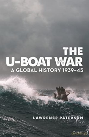 The U-Boat War: A Global History 1939-45 - Lawrence Paterson [KSIĄŻKA]