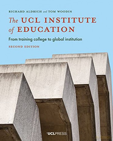 The UCL Institute of Education: From Training College to Global Institution - Richard Aldrich [KSIĄŻKA]