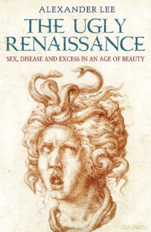 The Ugly Renaissance: Alexander Lee - Alexander Lee [KSIĄŻKA]