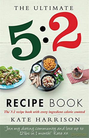 The Ultimate 5:2 Diet Recipe Book: Easy, Calorie Counted Fast Day Meals You'll Love - Kate Harrison [KSIĄŻKA]
