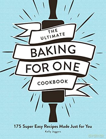 The Ultimate Baking for One Cookbook: 175 Super Easy Recipes Made Just for You (Ultimate for One) - Kelly Jaggers [KSIĄŻKA]