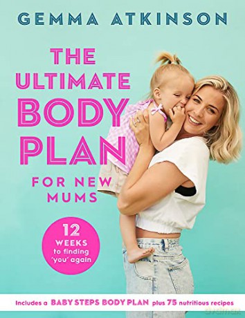 The Ultimate Body Plan for New Mums: 12 Weeks to Finding You Again - Gemma Atkinson [KSIĄŻKA]