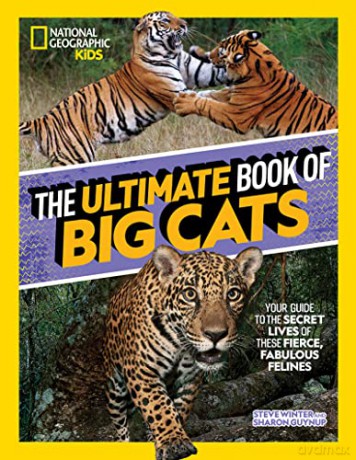 The Ultimate Book of Big Cats: Your Guide to the Secret Lives of These Fierce, Fabulous Felines (National Geographic Kids) - National Geographic Kids [KSIĄŻKA]