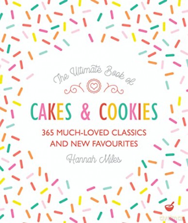 The Ultimate Book of Cakes and Cookies: 365 Much-Loved Classics and New Favourites - Hannah Miles [KSIĄŻKA]