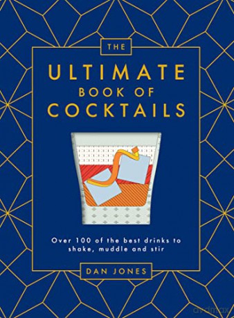 The Ultimate Book of Cocktails: Over 100 of the Best Drinks to Shake, Muddle and Stir - Dan Jones [KSIĄŻKA]