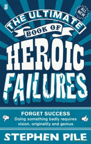 The Ultimate Book of Heroic Failures - Stephen Pile [KSIĄŻKA]