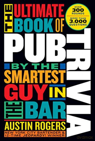 The Ultimate Book of Pub Trivia by the Smartest Guy in the Bar: Over 300 Rounds and More Than 3,000 Questions - Austin Rogers [KSIĄŻKA]