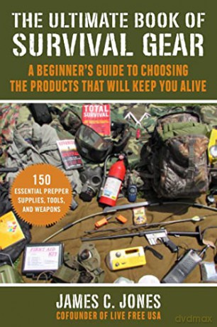 The Ultimate Book of Survival Gear: A Beginner's Guide to Choosing the Products That Will Keep You Alive - James C. Jones [KSIĄŻKA]