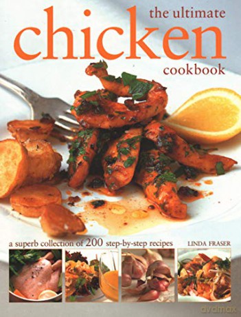 The Ultimate Chicken Cookbook: A superb collection of 200 step-by-step recipes - Linda Fraser [KSIĄŻKA]