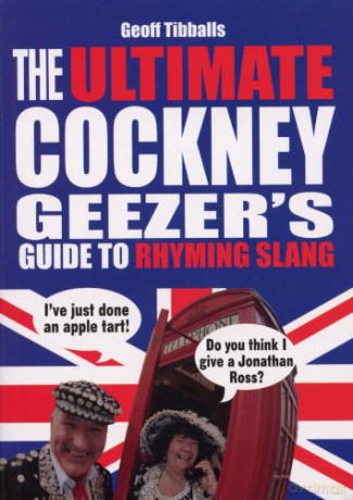 The Ultimate Cockney Geezer's Guide to Rhyming Slang - Geoff Tibballs [KSIĄŻKA]