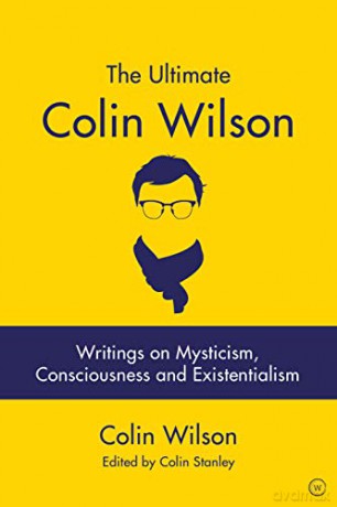 The Ultimate Colin Wilson: Writings on Mysticism, Consciousness and Existentialism - Colin Wilson [KSIĄŻKA]