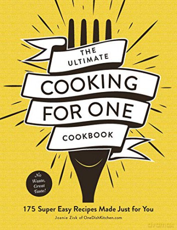 The Ultimate Cooking for One Cookbook: 175 Super Easy Recipes Made Just for You (Ultimate for One) - Joanie Zisk [KSIĄŻKA]