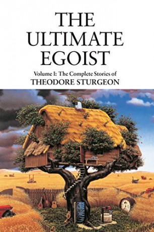 The Ultimate Egoist: 1 (Complete Stories of Theodore Sturgeon): Volume I: The Complete Stories of Theodore Sturgeon - Theodore Sturgeon [KSIĄŻKA]