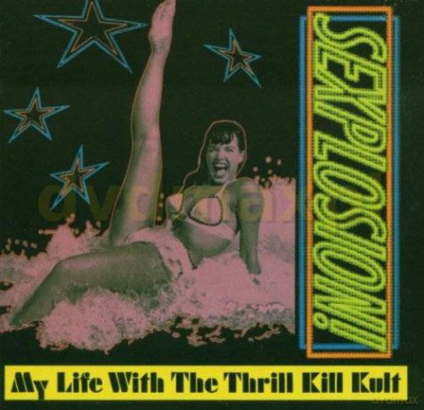 My Life With The Thrill Kill K: Sexplosion! [CD]
