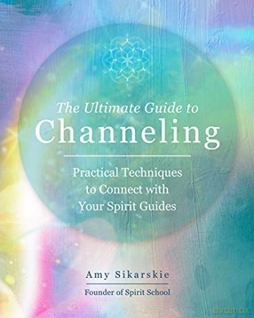 The Ultimate Guide to Channeling: Practical Techniques to Connect with Your Spirit Guides (15) - Amy Sikarskie [KSIĄŻKA]