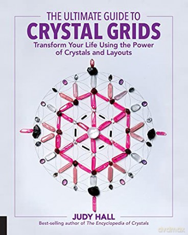 The Ultimate Guide to Crystal Grids: Transform Your Life Using the Power of Crystals and Layouts: 3 - Judy Hall [KSIĄŻKA]