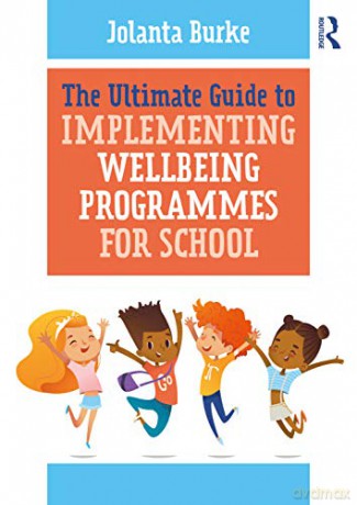 The Ultimate Guide to Implementing Wellbeing Programmes for School - Jolanta Burke [KSIĄŻKA]
