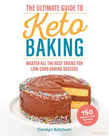 The Ultimate Guide to Keto Baking: Master All the Best Tricks for Low-Carb Baking Success - Carolyn Ketchum [KSIĄŻKA]