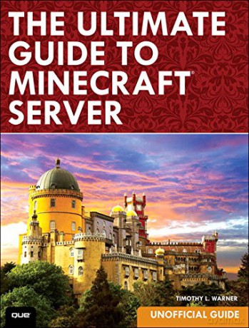 The Ultimate Guide to Minecraft Server - Timothy L. Warner [KSIĄŻKA]