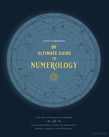 The Ultimate Guide to Numerology: Use the Power of Numbers and Your Birthday Code to Manifest Money, Magic, and Miracles: 6 - Tania Gabrielle [KSIĄŻKA]