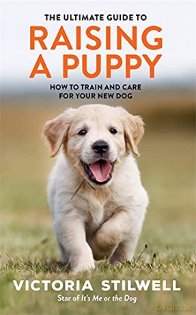 The Ultimate Guide to Raising a Puppy - Victoria Stilwell [KSIĄŻKA]