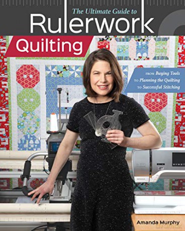 The Ultimate Guide to RulerworkQuilting: From buying tools to planning the quilting to successful stitching - Amanda Murphy [KSIĄŻKA]