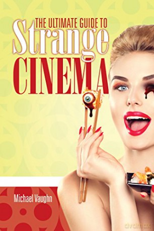 The Ultimate Guide to Strange Cinema - Michael Vaughn [KSIĄŻKA]