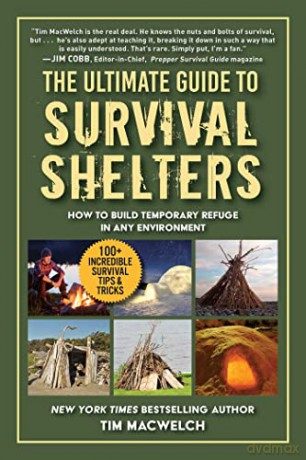 The Ultimate Guide to Survival Shelters: How to Build Temporary Refuge in Any Environment - Timothy MacWelch [KSIĄŻKA]