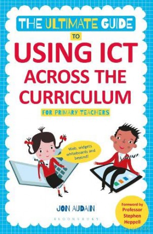 The Ultimate Guide to Using ICT Across the Curriculum (For Primary Teachers): Web, widgets, whiteboards and beyond! - Jon Audain [KSIĄŻKA]
