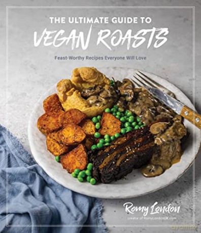 The Ultimate Guide to Vegan Roasts: Feast-Worthy Recipes Everyone Will Love - Romy London [KSIĄŻKA]