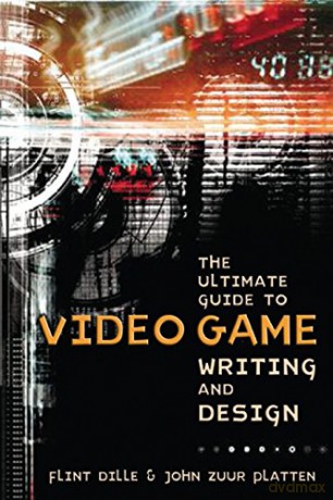 The Ultimate Guide to Video Game Writing and Design - Flint Dille [KSIĄŻKA]